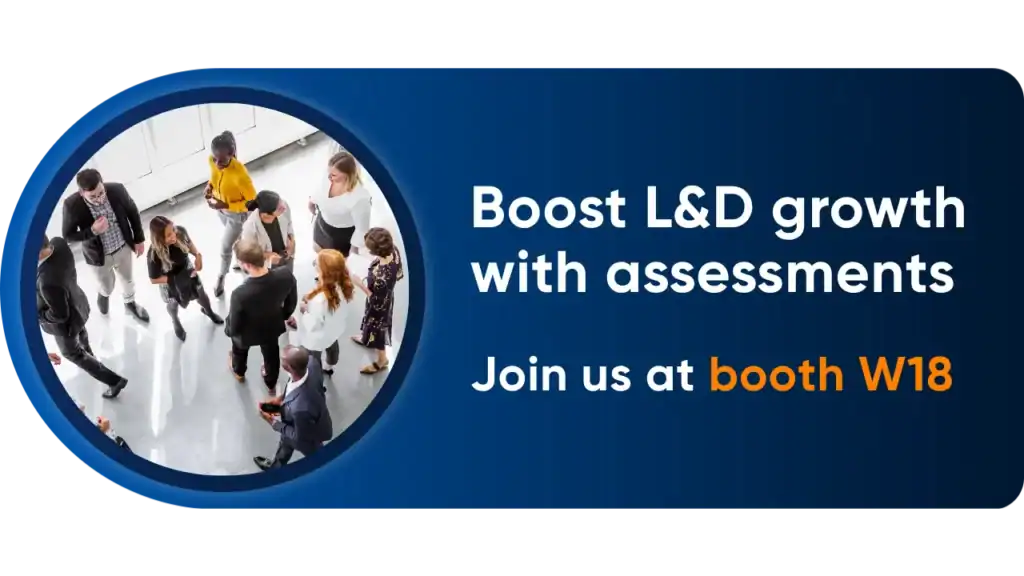 Boost L&D growth with assessments. Join us at booth W18.