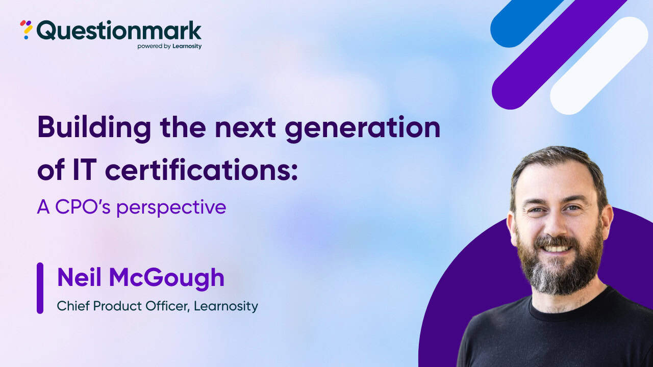 A graphic with the text "Building the next generation of IT certifications: A CPO’s perspective" next to a picture of Neil McGough, Learnosity's Chief Product Officer